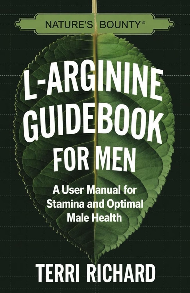 Nature 's Bounty L-Arginine Guidebook for Men: A User Manual for Stamina and Optimal Male Health