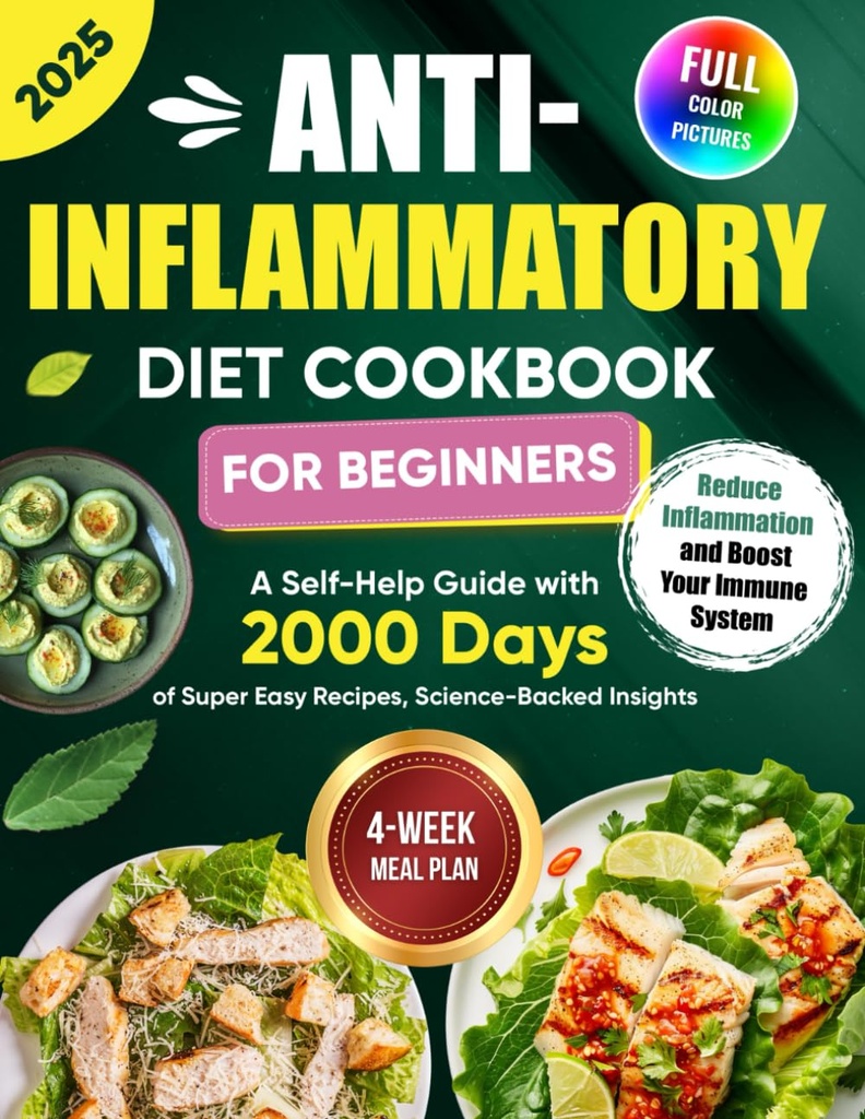 Anti- Inflammatory Diet Cookbook untuk pemula: Sebuah Bantuan Panduan dengan 2000 Hari dari Super Easy Recipes, Science-Backed Insight, dan 4 - Week Meal Plan... Inflammation and Boost Your Imune System