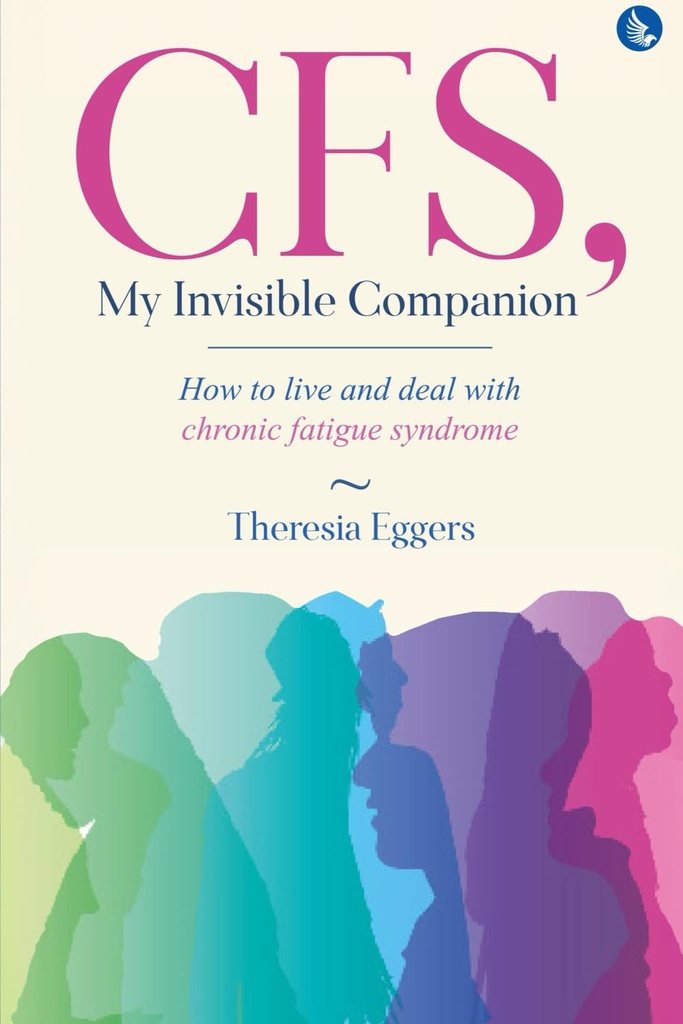 CFS, My Invisible Companion-How to Live and Deal with Chronic Fatigue Syndrome