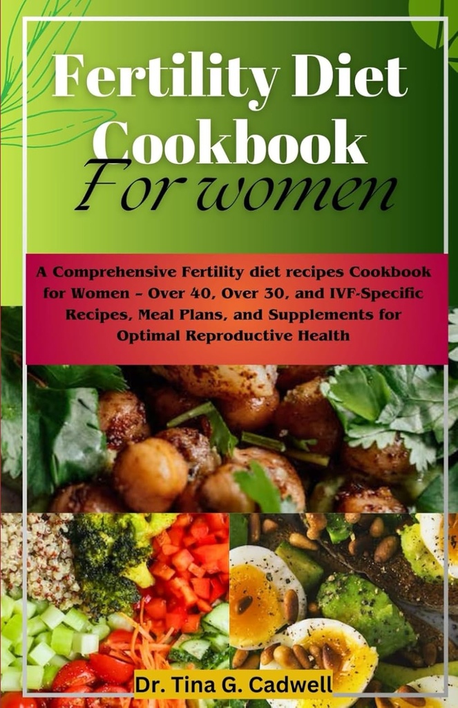 Fertility Diet Cookbook For Women: Sebuah resep makanan fertilitas komprehensif Cookbook untuk Perempuan - Lebih dari 40, lebih dari 30, dan IVF-Spefic Recipes, Meal Plan, dan Suplemen Kesehatan Reproduktif Optimal