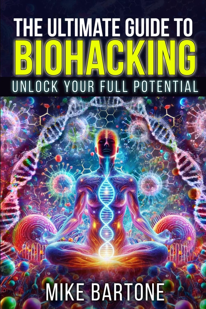 The Ultimate Guide to Biohacking: