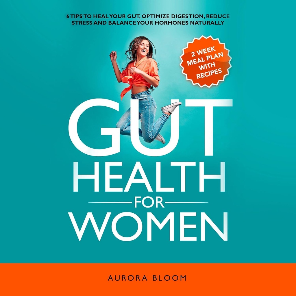 Gut Health for Women: 6 Tips to Heal Your Gut, Optimasi Ditrable, Reduce Stress, and Saldo Your Hormones Alamiah