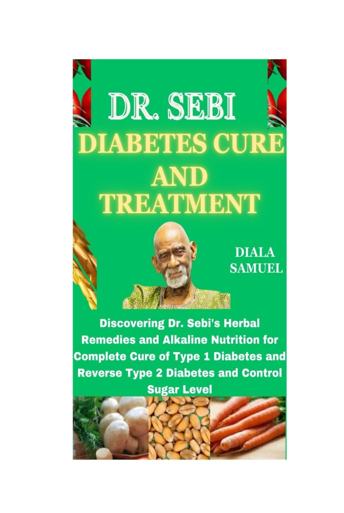 DR. SEBI DIABET CURE DAN TREADMENT: Menemukan Pengobatan Herbi Dr. Sebi dan Nuklir Alkaline untuk Penyembuhan Diabit Tipe 1 dan Diulir Balik Tipe 2 dan Tingkat Gula Kontrol