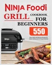 Ninja Foodi Grill Cookbook for Starners: Easy, Quick and Delicious Recips for Indoor Grilling and Air Frying Perfection