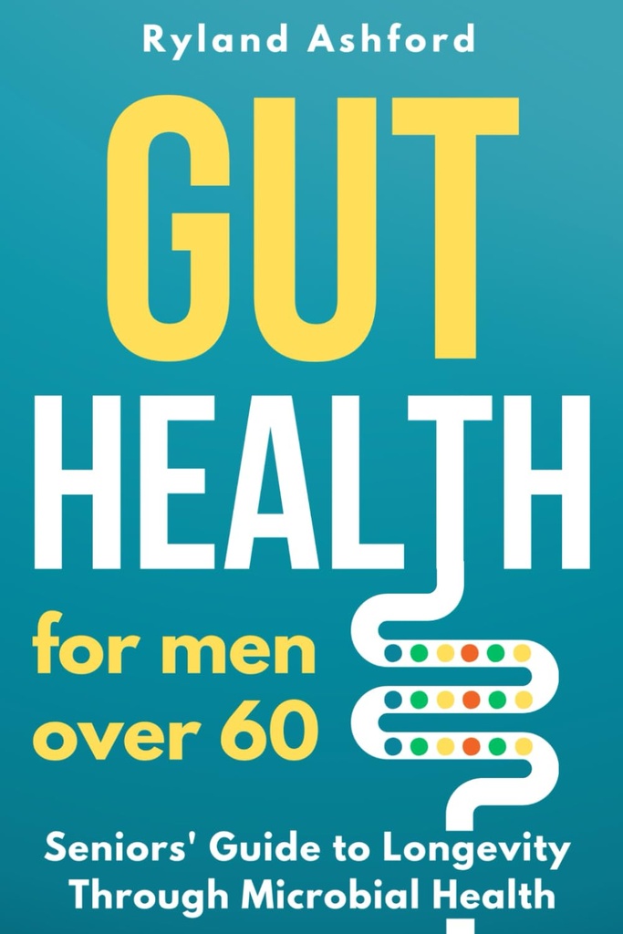 Kesehatan Gut: Bagi laki-laki lebih dari 60 orang ("Thrive & Fleatness: Kesehatan & Wellness for Women and Men")