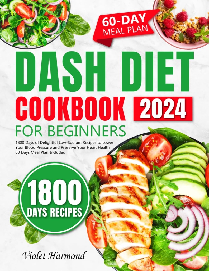 Dash Diet Cookbook untuk pemula: 1800 Days of Delightful Lower-Sodium Resep untuk menurunkan Tekanan Darahmu dan melestarikan Kesehatan Jantung Anda. 60 Hari Rencana Meal Included (Eat Well, Live Better)