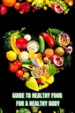 Makanan sehat untuk Heashy Body (Guide): Pelajari Cara Membuat Makanan Handal / Pilih Makanan Healthier, dan Makanlah Baik untuk Menjaga Kebahagiaan dan Kesehatan