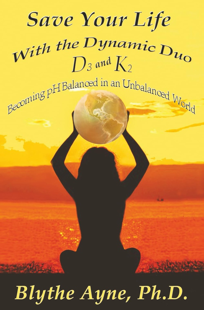 Save Your Life with the Dynamic Duo - D3 and K2: menjadi pH Balanced in an Unbalanced World (How to Save Your Life)