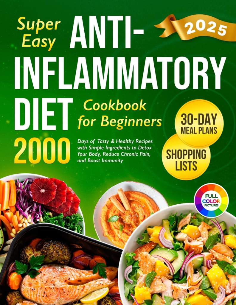 Super Easy Anti- Inflammatory Diet Cookbook untuk pemula: 2000 Days of Tasty & Healthy Resep dengan Ingredians Sederhana dan 30- Day Meal Plan untuk Detox... (Complete Diet Cookbook 2024 dengan Gambar)