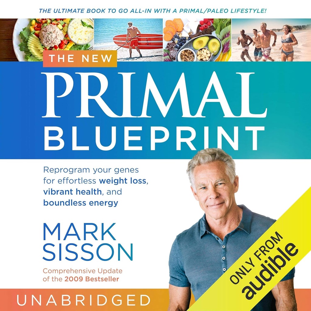 The New Primal Blueprint: Program Ulang Genes Anda untuk Kembang Berkembang Tanpa Batas Kehilangan, Kesehatan Vibrant dan Energi Tanpa Batas