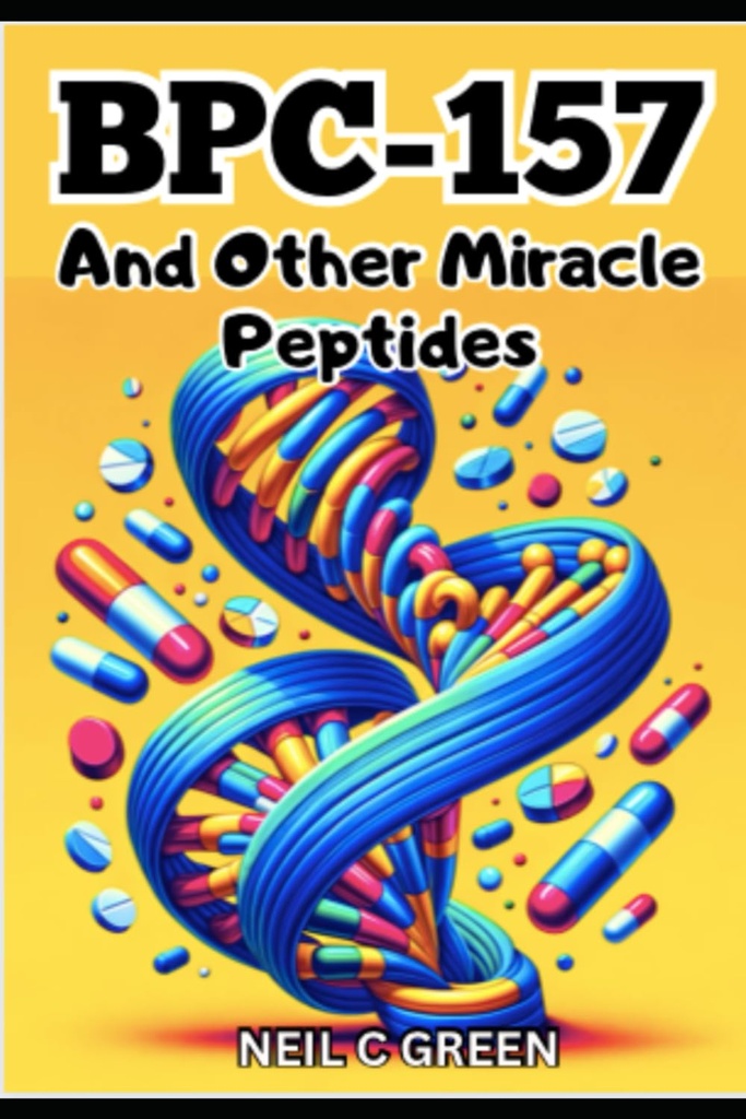 BPC-157 And Other Miracle Peptides: A Journey into the World of Health Optimization for Bio- Hackers and Entreaists