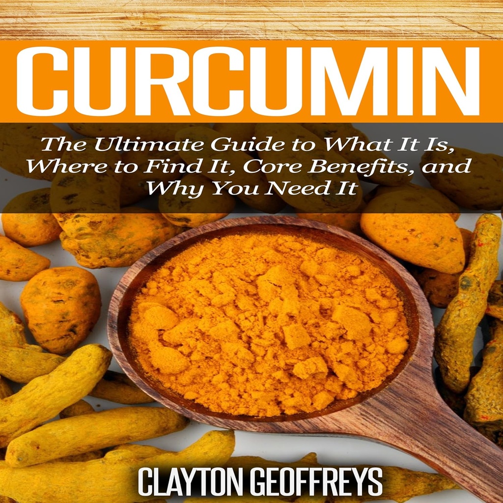 Curcumin: The Ultimate Guide to What It Is, Where to Find It, Core Benefts, and Why You Need It