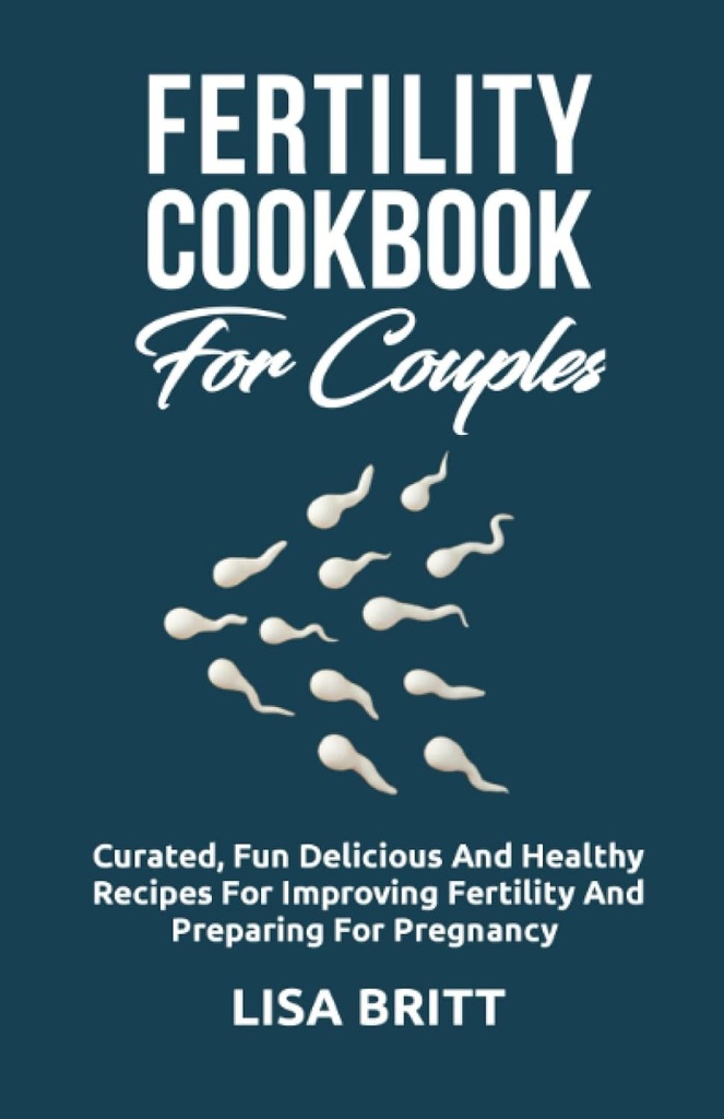 FERTILITY COOKBOOK UNTUK COUPLES: Kuduasi menyenangkan, lezat, dan sehat Resep untuk meningkatkan kesuburan dan mempersiapkan untuk kehamilan