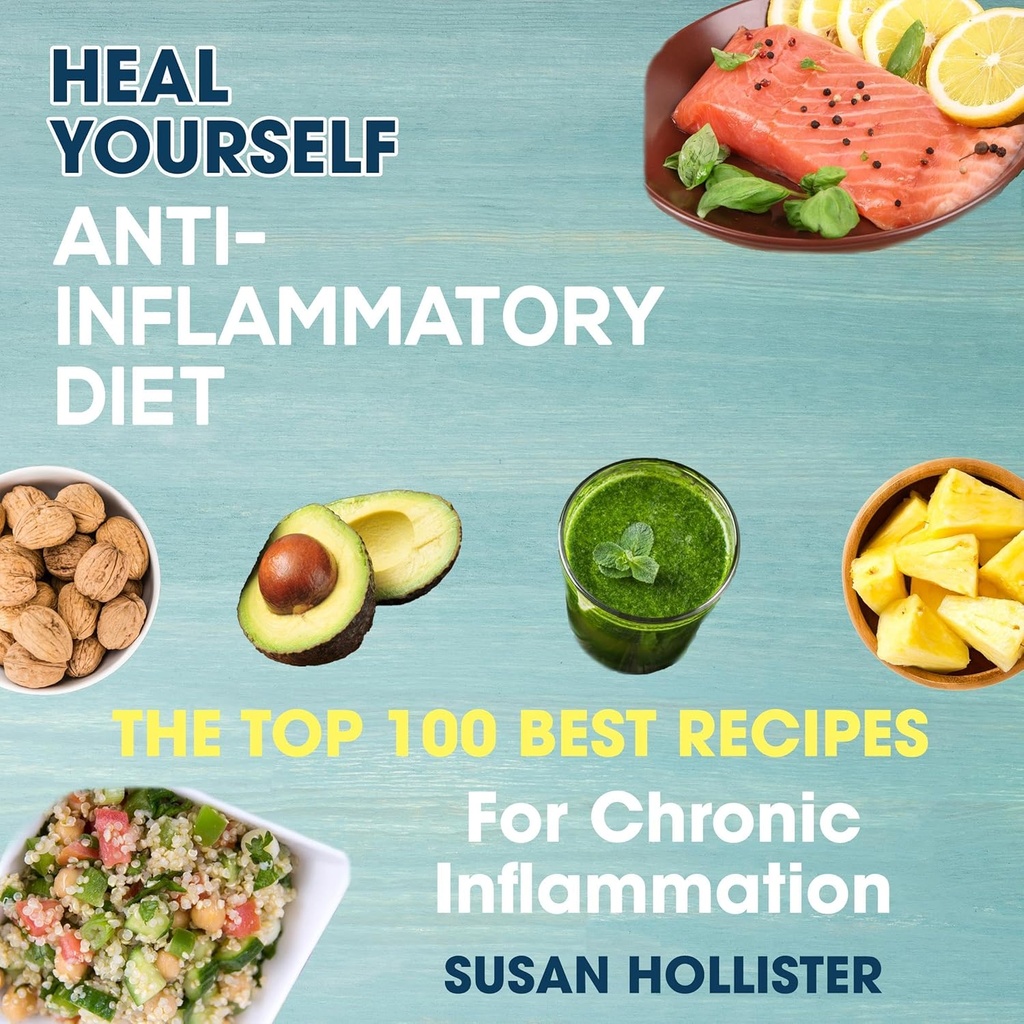 Anti- Inflammatory Diet: Sembuhkan Dirimu: 100 Terbaik Resep untuk Inflammasi Chronic