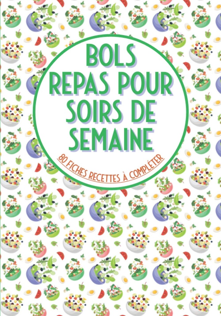 Bols repas pour soirs de semaine 80 fiches recets à compléter: Livre de cuisine à remplir bouddha bowl poke bowl bowl et pour vos recettes préféééééééres en bol ágrande format (French Edition)