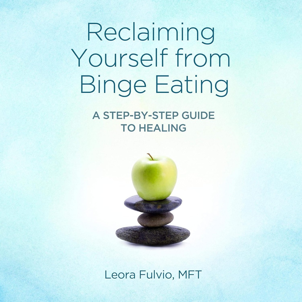 Reklaiming Yourself from Binger Eating: A Step-by-Step Guide to Healing