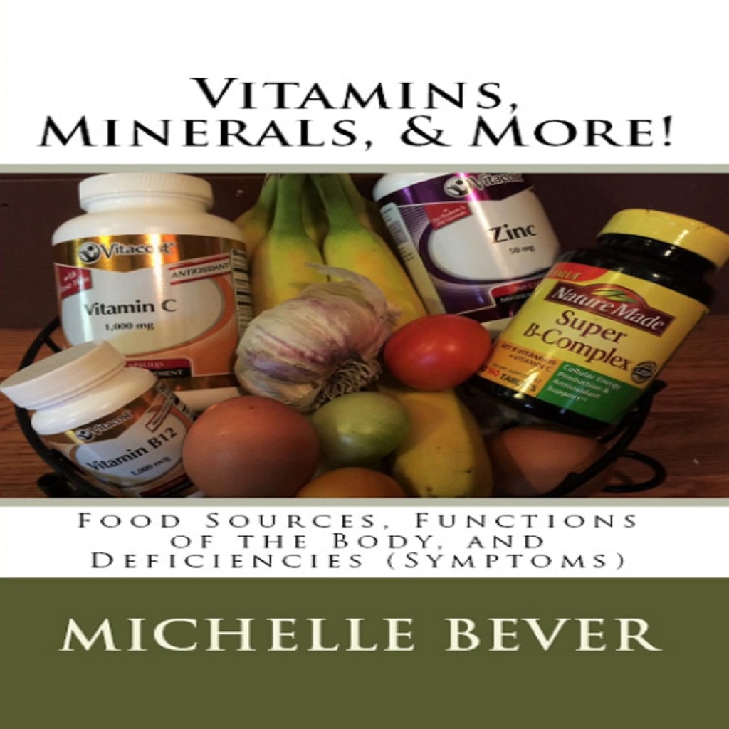 Vitamin, Mineral, & More!: Sumber Makanan, Fungsi Tubuh, dan Kepemilikan (Gejala)