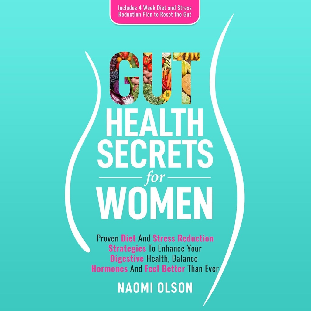 Gunt Health Secrets for Women: Proven Diet & Stress Reduction Strategies to Enhance Your Digetical Health, Salvation Hormones, and Feel Better than Ever
