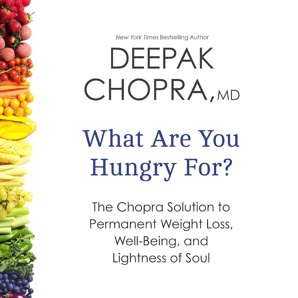 What Are You Hungry For?: Solution Chopra to Permanent Wheight Loss, Well- Being, and Lightness of Soul