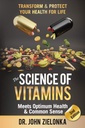 The Science of Vitamin Meets Optimum Health & Common Sense: Transform & Protect Your Health for Life