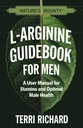 Nature 's Bounty L-Arginine Guidebook for Men: A User Manual for Stamina and Optimal Male Health