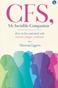 CFS, My Invisible Companion-How to Live and Deal with Chronic Fatigue Syndrome
