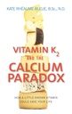 Vitamin K2 And The Kalsium Paradox: How a Little- Known Vitamin Could Save Your Life