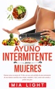 Ayuno intermitente para mujeres: Quemar grasa en menos de 30 días con seria pérdida de peso feelente de una manera científiy simple,... comida y perder mder peso (Spanyol Edition)