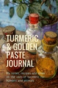 Turmeric & Golden Tempel Journal: Catatan saya, resep dan ide-ide tentang penggunaan turmeric untuk manusia dan hewan