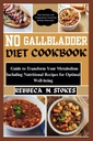 Tidak ada GALLBLADDER DIET COOKBOOK: Panduan untuk Merubah Metabolisme Anda termasuk Resep Nutonasional untuk sumur optimal