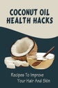Coconut Oil Health Hacks: Resep Untuk Meningkatkan Rambut Anda Dan Kulit