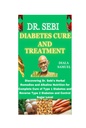 DR. SEBI DIABET CURE DAN TREADMENT: Menemukan Pengobatan Herbi Dr. Sebi dan Nuklir Alkaline untuk Penyembuhan Diabit Tipe 1 dan Diulir Balik Tipe 2 dan Tingkat Gula Kontrol