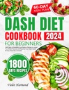 Dash Diet Cookbook untuk pemula: 1800 Days of Delightful Lower-Sodium Resep untuk menurunkan Tekanan Darahmu dan melestarikan Kesehatan Jantung Anda. 60 Hari Rencana Meal Included (Eat Well, Live Better)