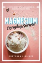 Magnesium: Rahasia Setiap hari: Panduan Gaya Hidup ke Mineral Relaxation Alam