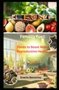 Bahan Bakar Fertilitas: Makanan untuk Kesehatan Reproduktif Boost
