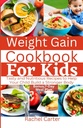 Wight Gain Cookbook For Kids: