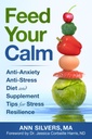 Feed Your Calm: Anti- Anxiety Anti- Stres Diet and Supplement Tips for Stress Resilience