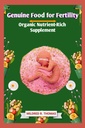 Genuine Food for Fertilitas: Organic Nutrient- Rich Suplemen