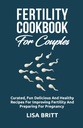 FERTILITY COOKBOOK UNTUK COUPLES: Kuduasi menyenangkan, lezat, dan sehat Resep untuk meningkatkan kesuburan dan mempersiapkan untuk kehamilan