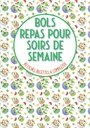 Bols repas pour soirs de semaine 80 fiches recets à compléter: Livre de cuisine à remplir bouddha bowl poke bowl bowl et pour vos recettes préféééééééres en bol ágrande format (French Edition)