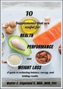 10 Suplemen yang berguna untuk Kesehatan, Performance, dan Weight Loss: Sebuah panduan untuk mencapai keseimbangan, energi, dan hasil yang abadi.
