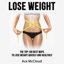 "The Top 100 Best Ways to Lose Weight Quickly and Healthily"