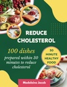100 Dishes Disiapkan Dalam 30 Menit Untuk Mengurangi Kolesterol: 30 Minute Low Cholesterol Cookbook