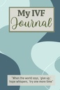 My IVF Journal: Cute In Vitro Fertilization Planner for Women Going Through Fertilitas Treatment To Help Them Stay Organized and Focused