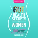 Gunt Health Secrets for Women: Proven Diet & Stress Reduction Strategies to Enhance Your Digetical Health, Salvation Hormones, and Feel Better than Ever
