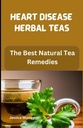 The Best Natural Tea Remedies (Best of Heart Disease Recipes Cookbook)